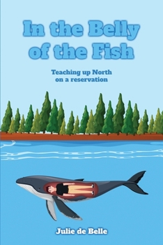 Paperback In the Belly of the Fish: Teaching up North on a reservation Book
