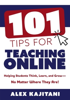 Paperback 101 Tips for Teaching Online: Helping Students Think, Learn, and Grow--No Matter Where They Are! (Your Guide to Stress-Free Online Teaching) Book