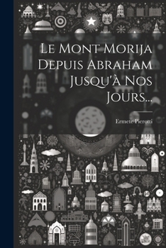 Paperback Le Mont Morija Depuis Abraham Jusqu'à Nos Jours... [French] Book