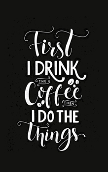 First I Drink The Coffee Then I Do The Things 2020 Weekly Planner With Positive Affirmations & Notes Pages: 5x8  Small Handy Size | 2020 Pocket Diary ... Slim Design (2020 Planner Diary Organisers)