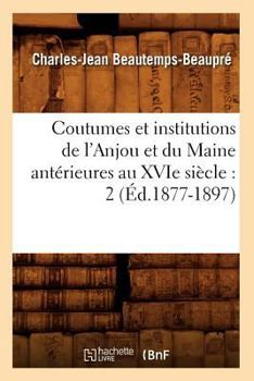 Paperback Coutumes Et Institutions de l'Anjou Et Du Maine Antérieures Au Xvie Siècle: 2 (Éd.1877-1897) [French] Book