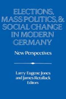 Elections, Mass Politics and Social Change in Modern Germany: New Perspectives - Book  of the Publications of the German Historical Institute