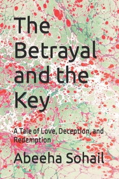 The Betrayal and the Key: A Tale of Love, Deception, and Redemption