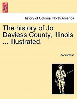 Paperback The history of Jo Daviess County, Illinois ... Illustrated. Book