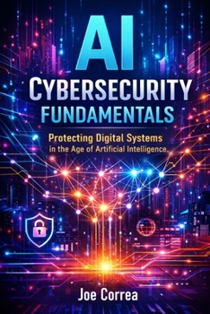 Paperback AI Cybersecurity Fundamentals: Protecting Digital Systems in the Age of Artificial Intelligence Book