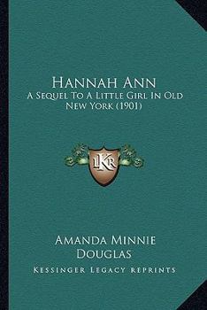 Hannah Ann: A Sequel to A Little Girl in Old New York - Book #2 of the A Little Girl