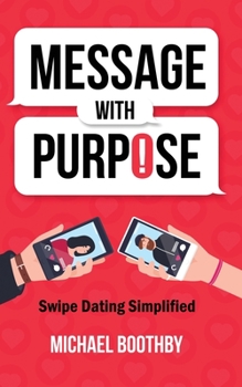 Paperback Message with Purpose: Swipe Dating Simplified Book