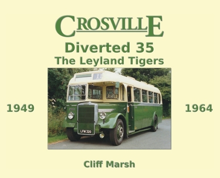 Hardcover Crosville Diverted 35: The Leyland Tigers 1949-1964 Book