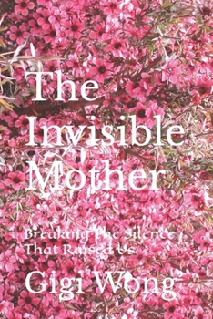 The Invisible Mother: Breaking The Silence That Raised Us