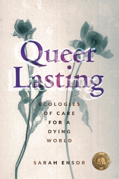 Hardcover Queer Lasting: Ecologies of Care for a Dying World Book