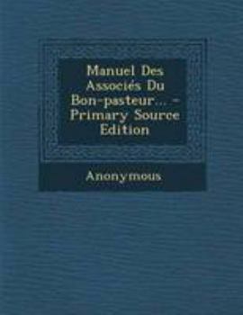 Paperback Manuel Des Associ?s Du Bon-pasteur... - Primary Source Edition [French] Book