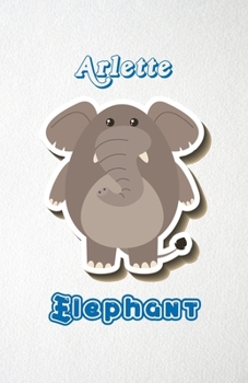 Paperback Arlette Elephant A5 Lined Notebook 110 Pages: Funny Blank Journal For Zoo Wide Animal Nature Lover Relative Family Baby First Last Name. Unique Studen Book