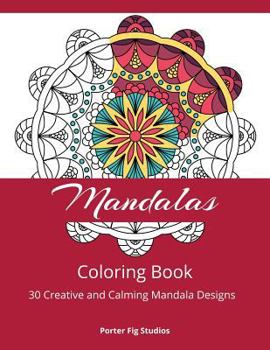 Mandala Coloring Book: 30 Creative and Calming Mandala Designs for Relaxation