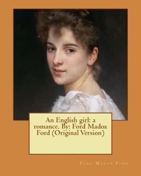 Paperback An English girl: a romance. By: Ford Madox Ford (Original Version) Book