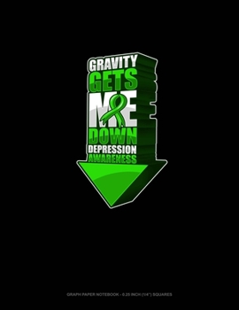 Gravity Gets Me Down Depression Awareness: Graph Paper Notebook - 0.25 Inch (1/4) Squares