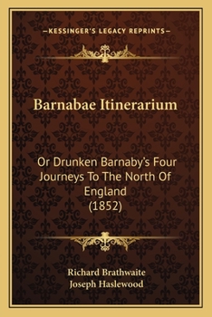 Paperback Barnabae Itinerarium: Or Drunken Barnaby's Four Journeys To The North Of England (1852) Book