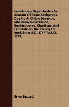 Paperback Inventorium Sepulchrale - An Account Of Some Antiquities Dug Up At Gilton, Kingston, Sibertswold, Barfriston, Beakesbourne, Chartham, And Crundale, In Book
