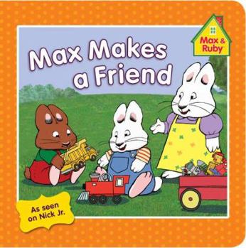 Max Makes a Friend - Book  of the Max and Ruby