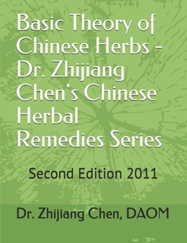 Paperback Basic Theory of Chinese Herbs-Dr. Zhijiang Chen's Chinese Herbal Remedies Series: This book has four parts: herb function, individual herb study, herb Book