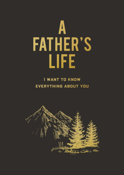 Paperback A Father's Life: I Want to Know Everything about You Book