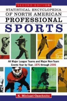 Paperback Statistical Encyclopedia of North American Professional Sports: All Major League Teams and Major Non-Team Events Year by Year, 1876 Through 2006, 2D E Book
