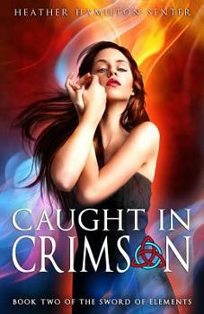 Caught in Crimson: Book Two of the Sword of Elements - Book #2 of the Sword of Elements