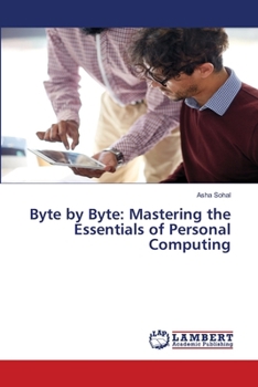 Paperback Byte by Byte: Mastering the Essentials of Personal Computing Book