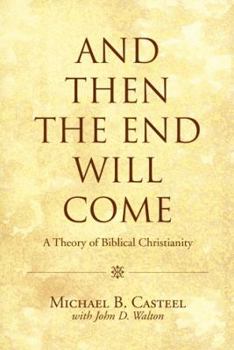 Paperback And Then the End Will Come: A Theory of Biblical Christianity Book