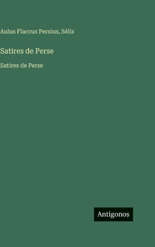 Satires de Perse: Satires de Perse (French Edition)