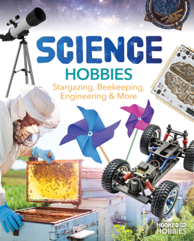 Library Binding Science Hobbies: Stargazing, Beekeeping, Engineering & More: Stargazing, Beekeeping, Engineering & More Book
