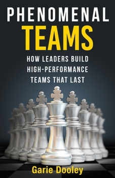 Paperback Phenomenal Teams: How Leaders Build High-Performance Teams That Last Book