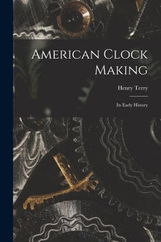 Paperback American Clock Making: Its Early History Book