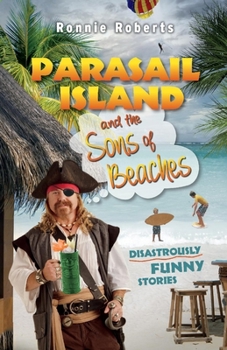 Paperback Parasail Island and the Sons of Beaches: Disastrously Funny Stories Volume 1 Book