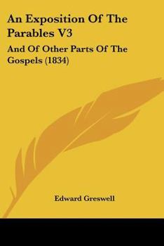 Paperback An Exposition Of The Parables V3: And Of Other Parts Of The Gospels (1834) Book