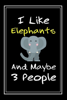Paperback I Like Elephants And Maybe 3 People: Notebook And Journal Gift - 120 pages Funny Elephants Blank Lined Journal Notebook Planner Book