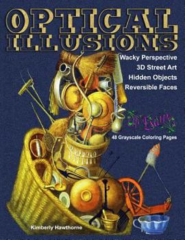 Optical Illusions: Life Escapes Adult Coloring Books 48 grayscale coloring pages of mind-bending optical illusions, Wacky Perspective, 3D Street Art, Hidden Objects, Reversible Faces and more