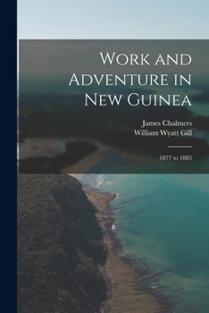 Paperback Work and Adventure in New Guinea: 1877 to 1885 Book