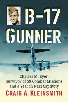 B-17 Gunner : A World War II Combat Airman's Journey Through Hell