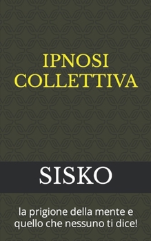 Ipnosi Collettiva: la prigione della mente e quello che nessuno ti dice!