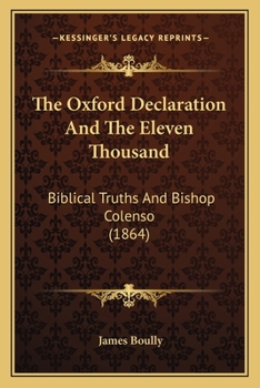 Paperback The Oxford Declaration And The Eleven Thousand: Biblical Truths And Bishop Colenso (1864) Book