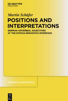 Paperback Positions and Interpretations: German Adverbial Adjectives at the Syntax-Semantics Interface Book