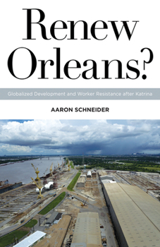 Paperback Renew Orleans?: Globalized Development and Worker Resistance After Katrina Volume 27 Book