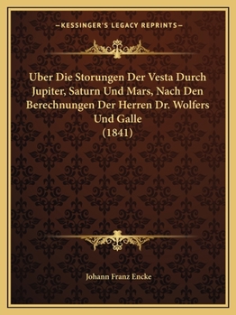 Paperback Uber Die Storungen Der Vesta Durch Jupiter, Saturn Und Mars, Nach Den Berechnungen Der Herren Dr. Wolfers Und Galle (1841) [German] Book