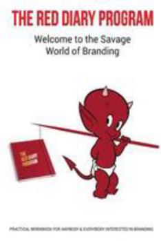 Paperback The Red Diary Program - The Savage World of Branding: Practical Workbook for Anybody & Everybody interested in Branding Book