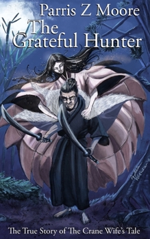 Paperback The Grateful Hunter: The True Story of the Crane Wife's Tale Book