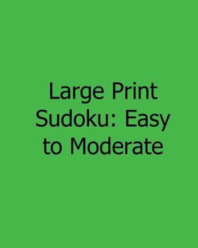 Paperback Large Print Sudoku: Easy to Moderate: Easy to Read, Large Grid Sudoku Puzzles [Large Print] Book