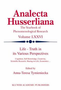 Life - Truth in its Various Perspectives: Cognition, Self-Knowledge, Creativity, Scientific Research, Sharing-in-Life, Economics (Analecta Husserliana) - Book  of the Analecta Husserliana