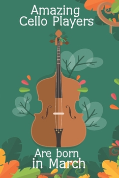Amazing Cello Players Are Born In March  This Cello Notebook / Cello Journal is 6x9 in size, great for Birthdays