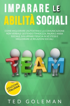 Paperback Imparare le abilit? sociali, come migliorare l'autostima e la comunicazione non verbale gestendo timidezza, paure e ansie sociali: Sviluppa fiducia in [Italian] Book