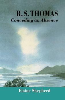 Paperback R.S. Thomas: Conceding an Absence Images of God Explored Book